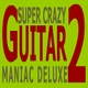 Super Crazy Guitar Maniac Deluxe 2